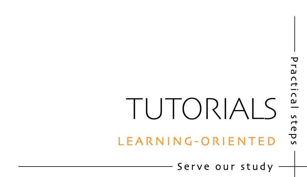 Tutorials - learning-oriented guides that describe practical steps and are intended to serve our study